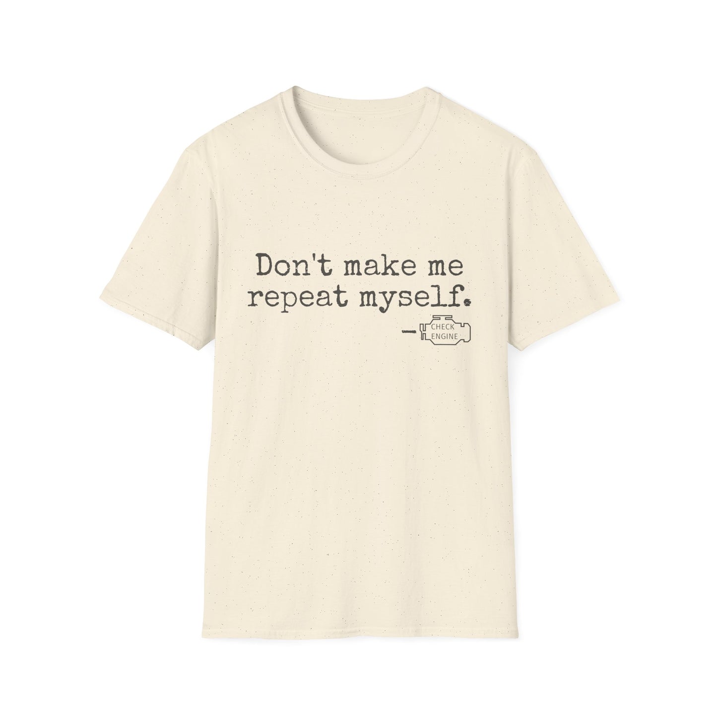 Don't Make Me Repeat Myself T-Shirt