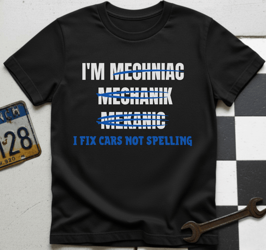 Mechanic T-Shirt "I Fix Cars Not Spelling"