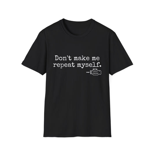 Don't Make Me Repeat Myself T-Shirt