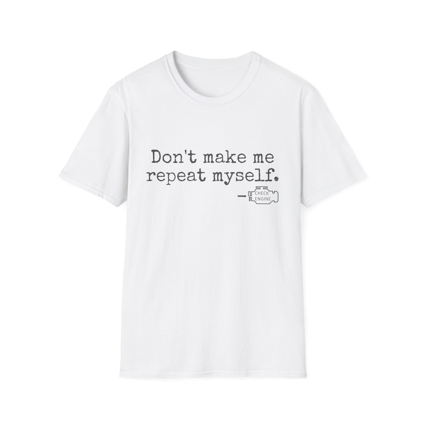 Don't Make Me Repeat Myself T-Shirt