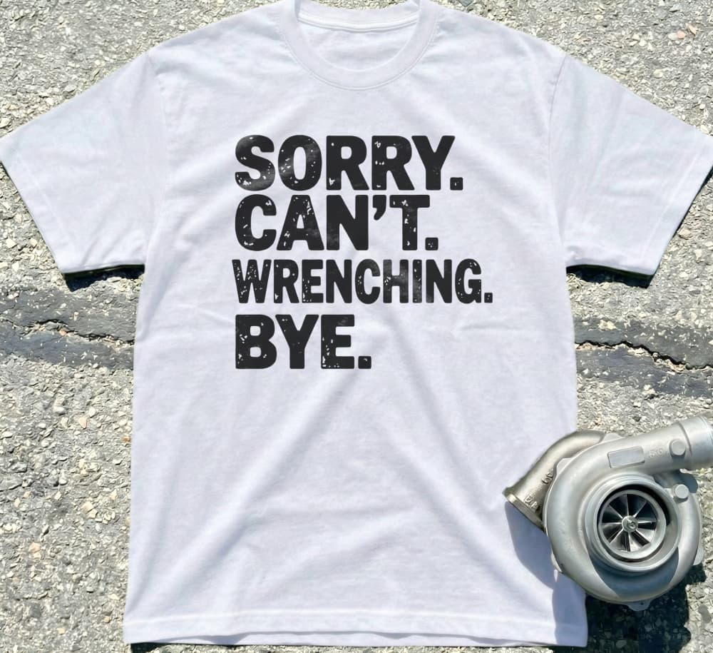 Sorry Can't Wrenching