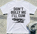 Don't Bully Me I'll Cum