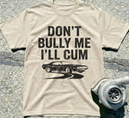 Don't Bully Me I'll Cum