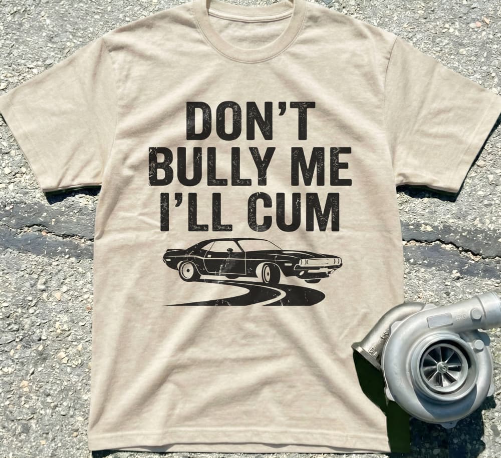 Don't Bully Me I'll Cum
