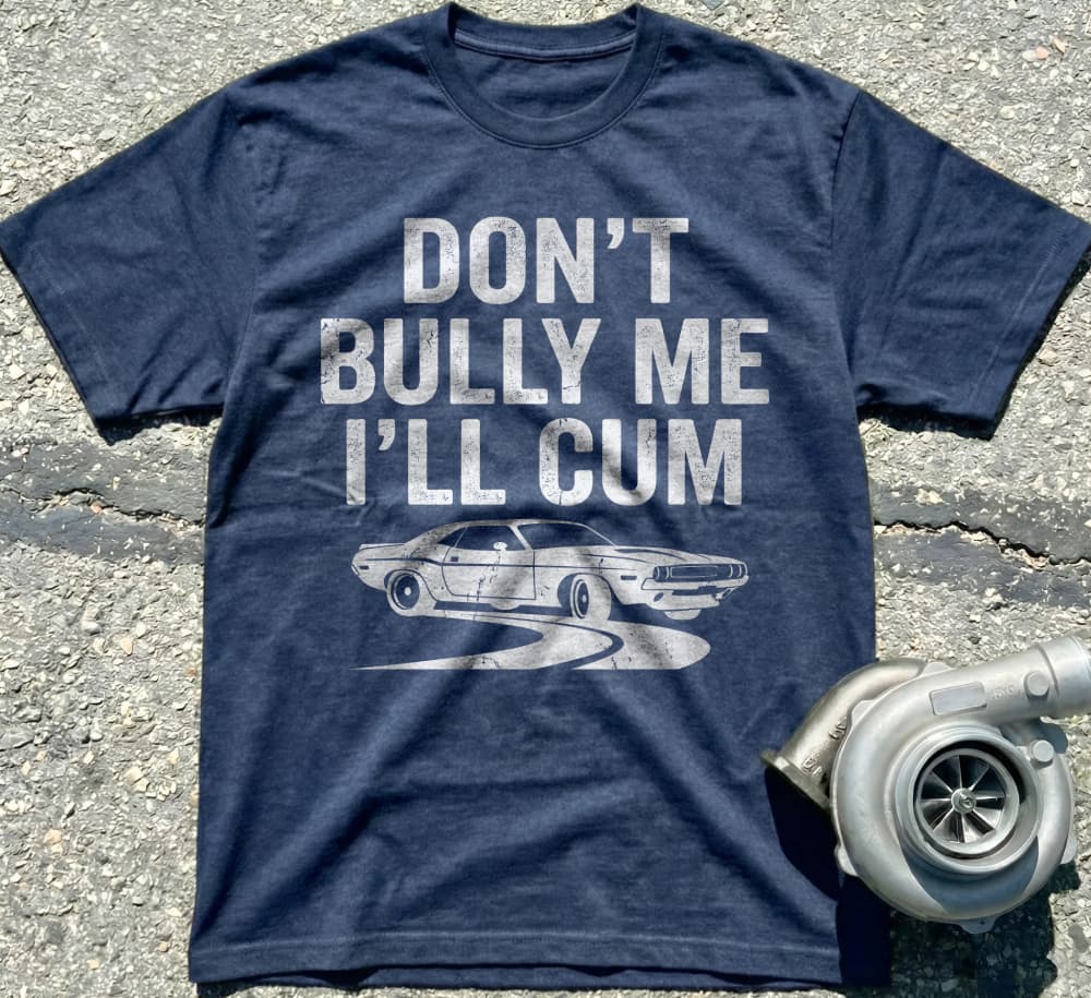Don't Bully Me I'll Cum