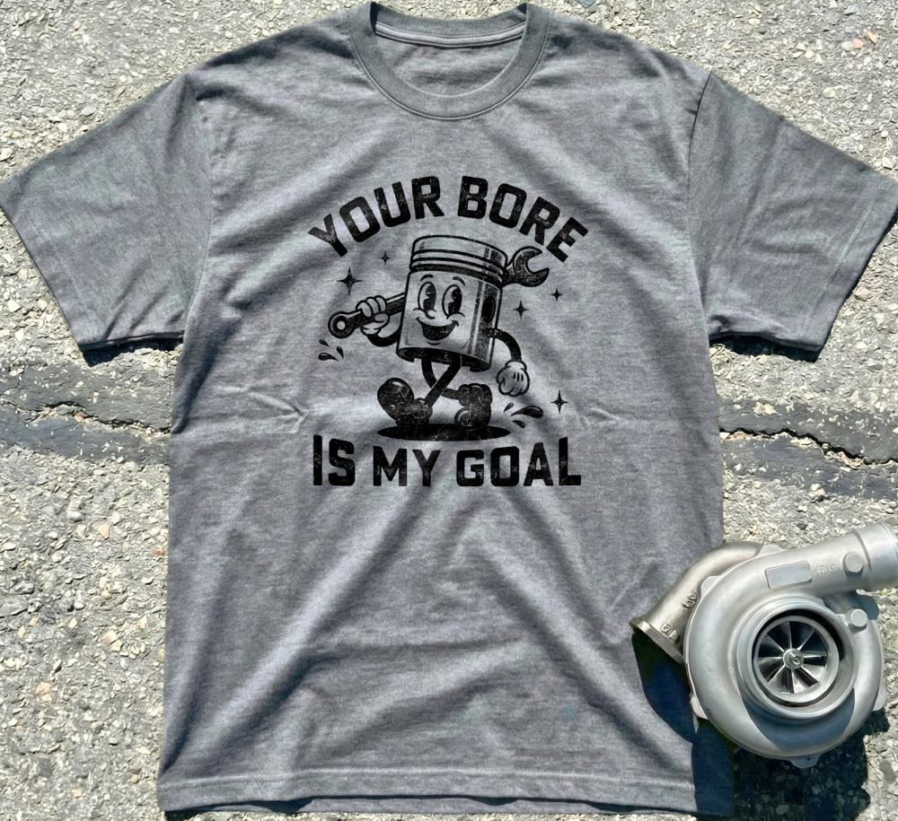 Your Bore Is My Goal