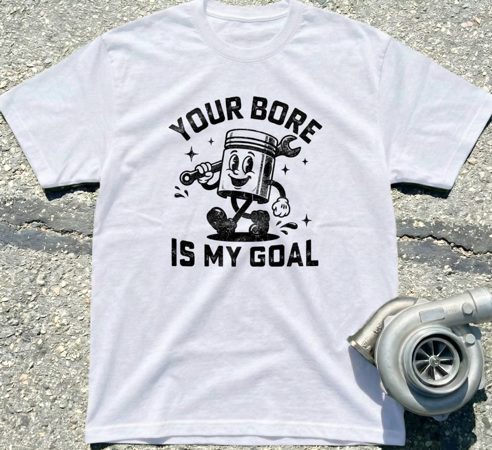 Your Bore Is My Goal