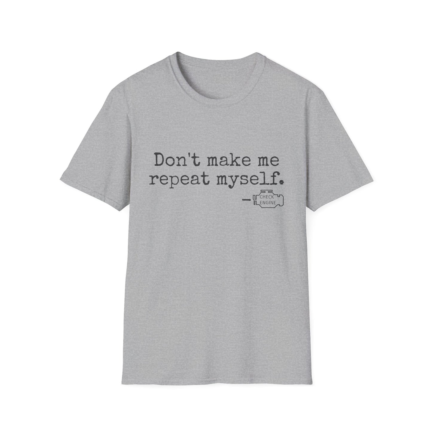 Don't Make Me Repeat Myself T-Shirt
